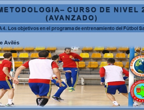 METODOLOGÍA – CURSO DE NIVEL 2 (AVANZADO). Tema 4. Los objetivos en el programa de entrenamiento del Fútbol Sala.